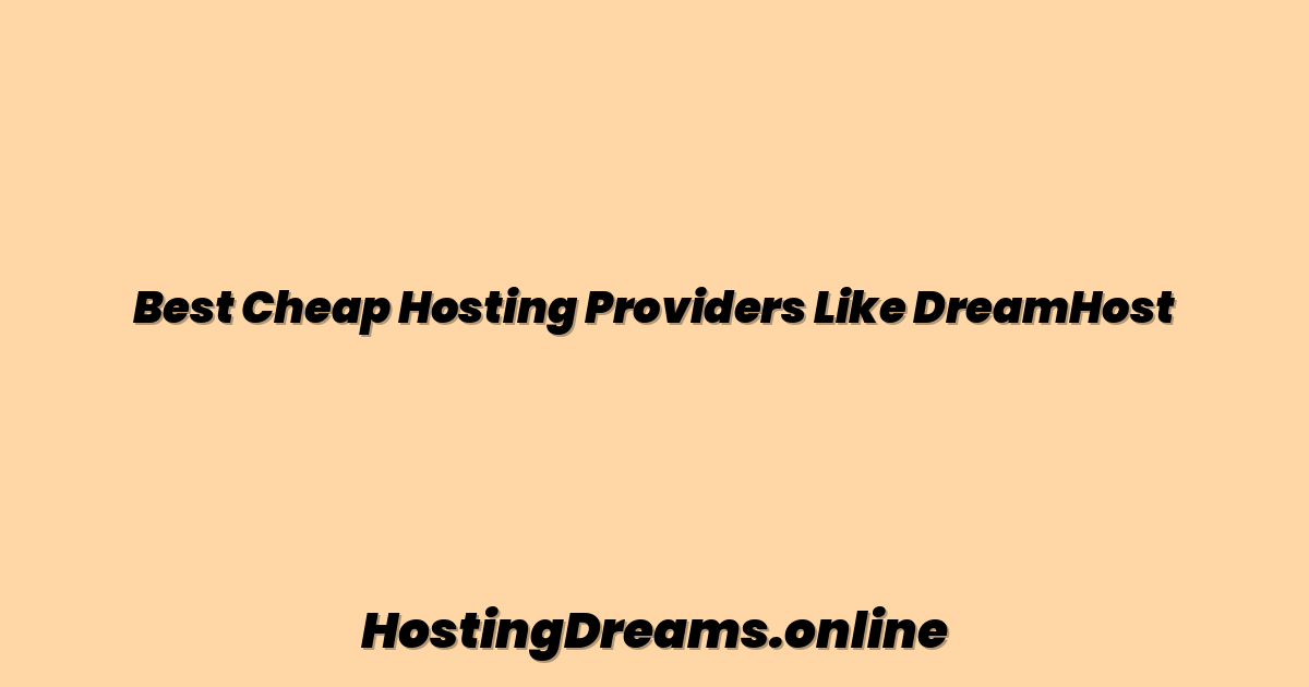 Best Cheap Hosting Providers Like DreamHost