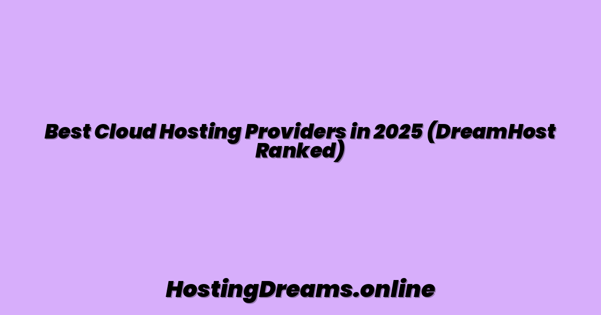 Best Cloud Hosting Providers in 2025 (DreamHost Ranked)