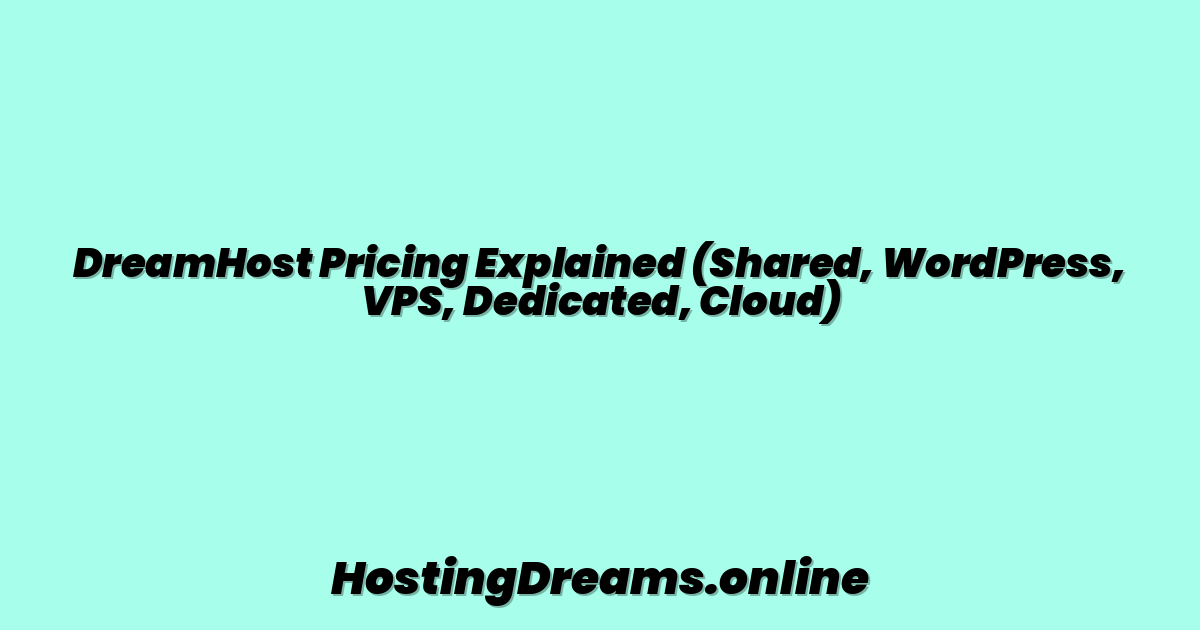 DreamHost Pricing Explained (Shared, WordPress, VPS, Dedicated, Cloud)