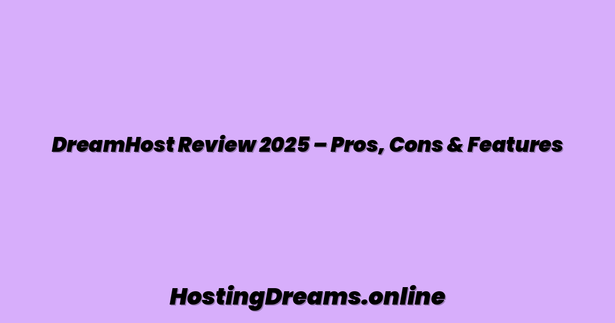DreamHost Review 2025 – Pros, Cons & Features