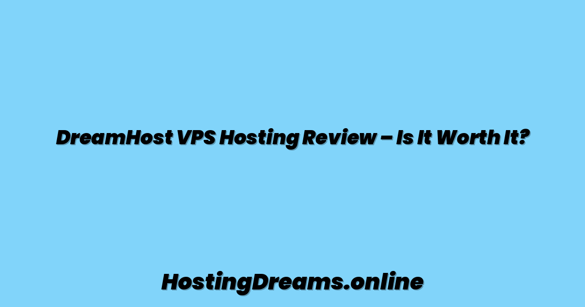 DreamHost VPS Hosting Review – Is It Worth It?
