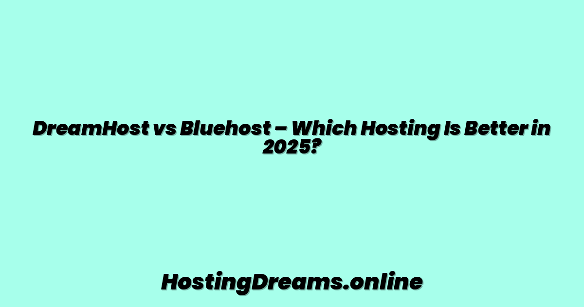 DreamHost vs Bluehost – Which Hosting Is Better in 2025?