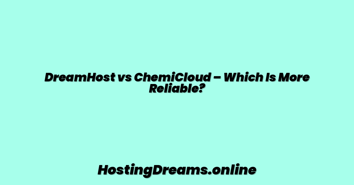 DreamHost vs ChemiCloud – Which Is More Reliable?