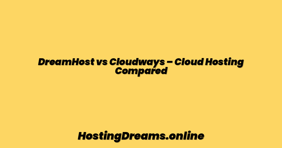 DreamHost vs Cloudways – Cloud Hosting Compared