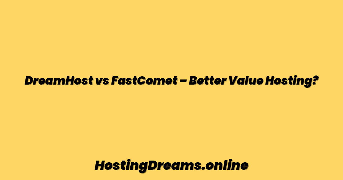 DreamHost vs FastComet – Better Value Hosting?