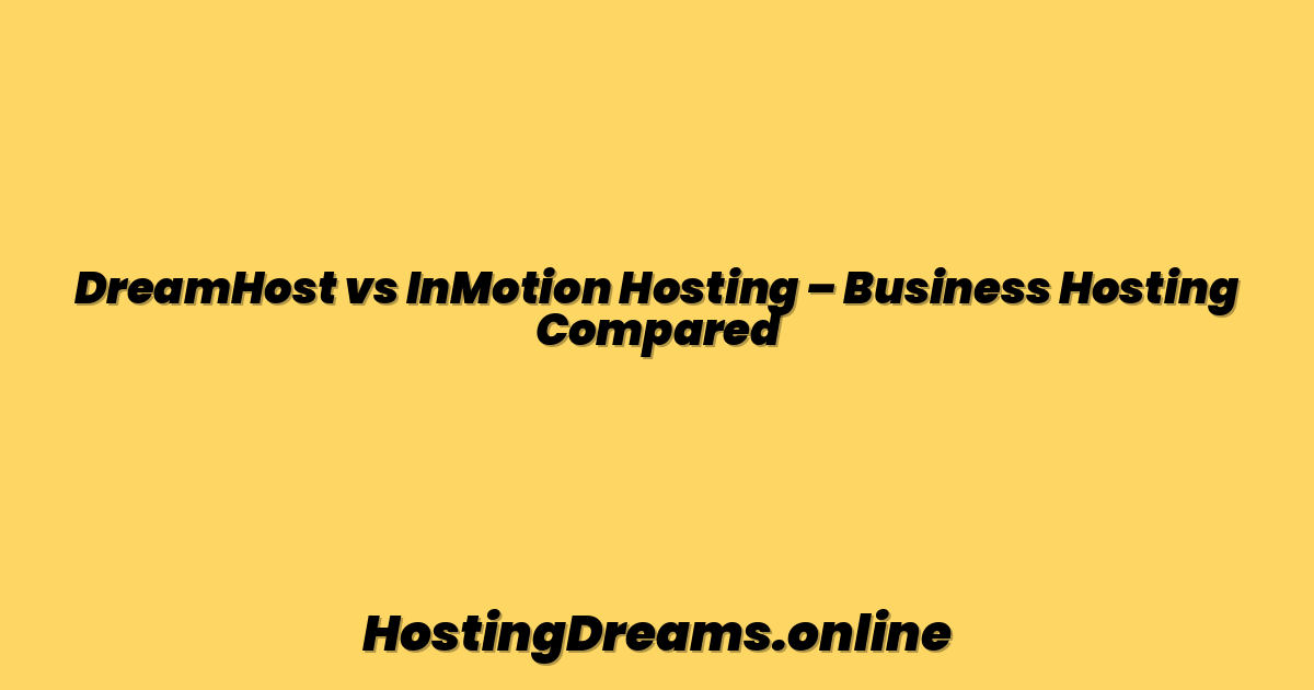 DreamHost vs InMotion Hosting – Business Hosting Compared