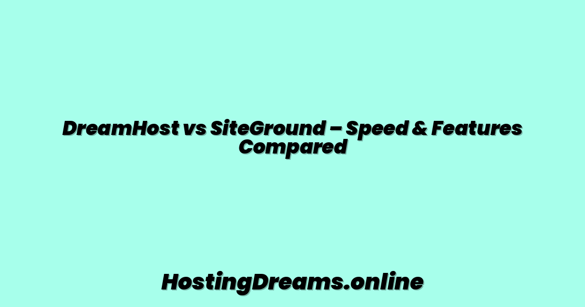 DreamHost vs SiteGround – Speed & Features Compared