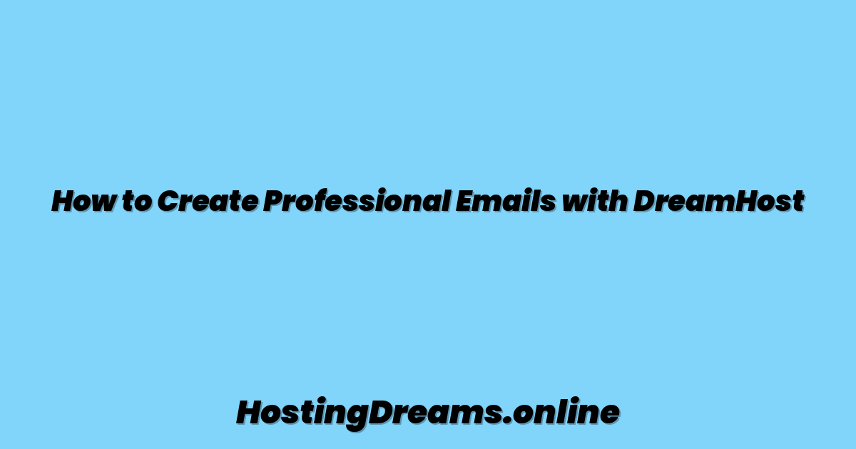 How to Create Professional Emails with DreamHost